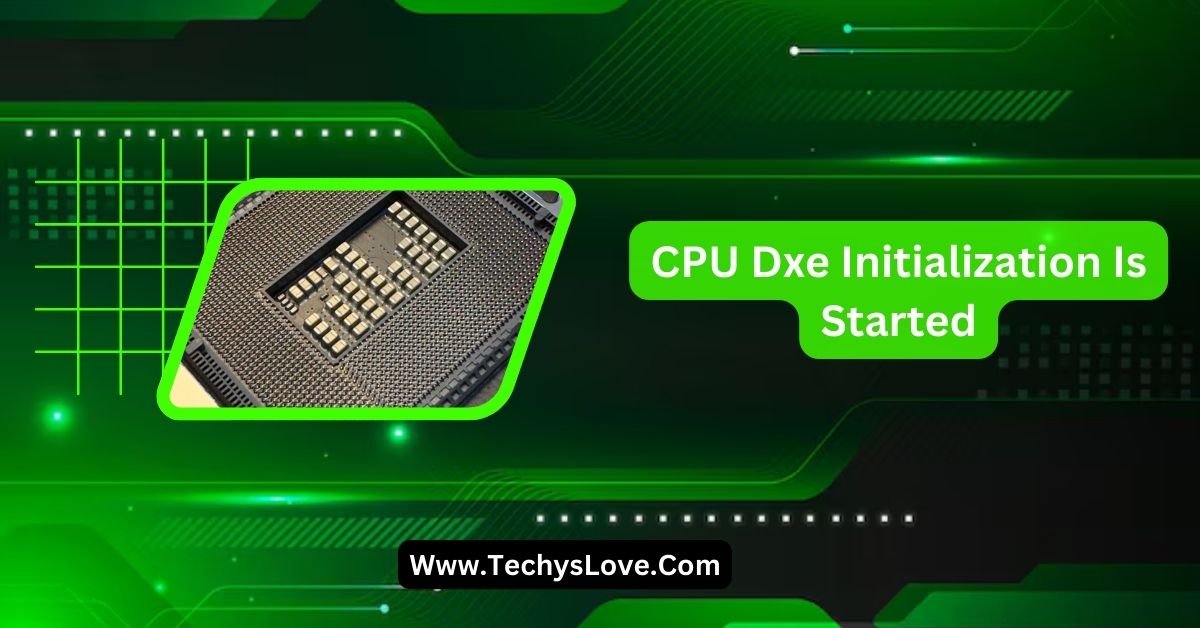 CPU Dxe Initialization Is Started