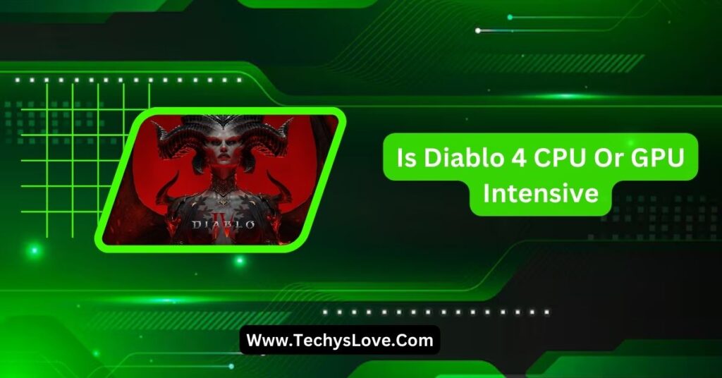 Is Diablo 4 CPU Or GPU Intensive